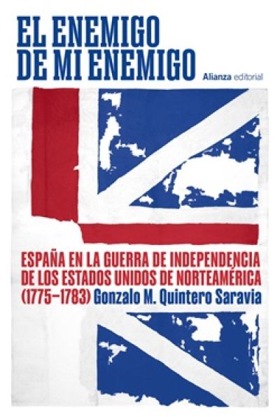 Portada de EL ENEMIGO DE MI ENEMIGO. España en la Guerra de Independencia de los Estados Unidos de Norteamérica (1775-1783)