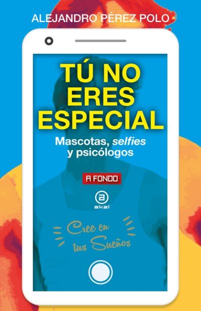 TÚ NO ERES ESPECIAL. Mascotas, selfies y psicólogos