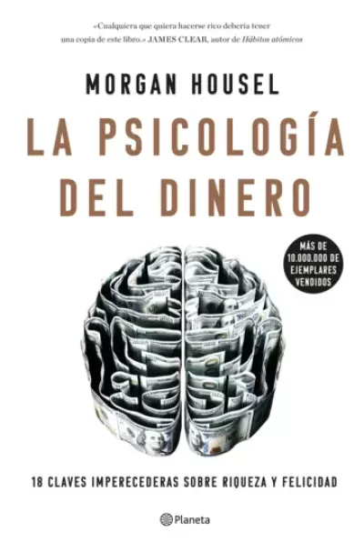 LA PSICOLOGÍA DEL DINERO. Cómo piensan los ricos: 18 claves imperecederas sobre riqueza y felicidad