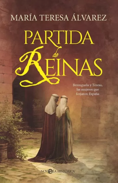 PARTIDA DE REINAS. Berenguela y Teresa, las mujeres que forjaron España
