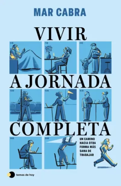 VIVIR A JORNADA COMPLETA. Un camino hacia otra forma más sana de trabajar