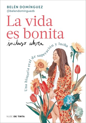 LA VIDA ES BONITA INCLUSO AHORA. Una historia real de superación y lucha