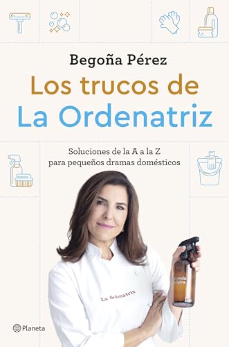 LOS TRUCOS DE LA ORDENATRIZ: SOLUCIONES DE LA A A LA Z PARA LOS PEQUEÑOS DRAMAS DOMÉSTICOS 
