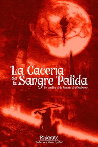 LA CACERÍA DE LA SANGRE PÁLIDA: UN ANÁLISIS DE LA HISTORIA DE BLOODBORNE