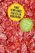 Portada de FUET O NO FUET ESA ES LA CUESTIÓN. Las aventuras de Valeriano Campillos y un fuet en busca del sentido de la vida