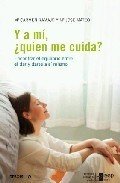 Portada de Y A MÍ, ¿QUIÉN ME CUIDA? Encontrar el equlibrio entre el dar y darse a sí mismo