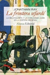 Portada de LA FRONTERA SEFARDÍ. La Reconquista y la comunidad judia en la España Medieval