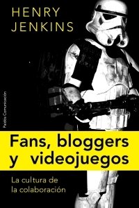 Portada de FANS, BLOGGERS Y VIDEOJUEGOS. La cultura de la colaboración