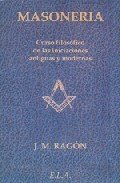 MASONERÍA. Curso filosófico de las iniciaciones antiguas y modernas
