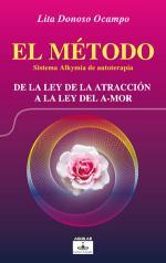EL MÉTODO. Sistema Alkymia de Autoterapia: De la ley de la atracción a la ley del amor