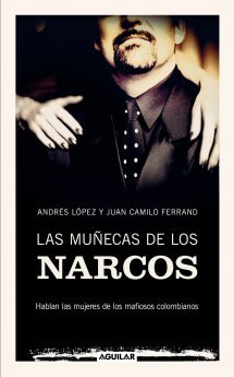Portada de LAS MUÑECAS DE LOS NARCOS. Hablan las mujeres de los mafiosos colombianos