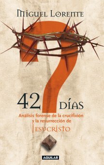 42 DÍAS. Análisis forense de la crucifixión y la resurrección de Jesucristo