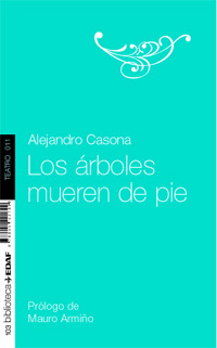 LOS ÁRBOLES MUEREN DE PIE - CASONA ALEJANDRO - Sinopsis del libro, reseñas,  criticas, opiniones - Quelibroleo