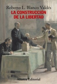 Portada de LA CONSTRUCCIÓN DE LA LIBERTAD. Apuntes para una historia del constitucionalismo europeo