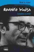 Portada de RODOLFO WALSH. La palabra y la acción