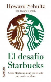 EL DESAFÍO STARBUCKS. Cómo Starbucks luchó por su vida sin perder su alma