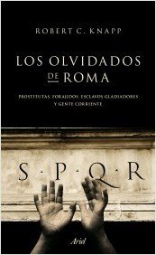 Portada de LOS OLVIDADOS DE ROMA. Prostitutas, forajidos, esclavos, gladiadores y gente corriente
