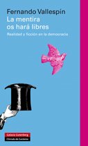 Portada de LA MENTIRA OS HARÁ LIBRES. Realidad y ficción en la democracia