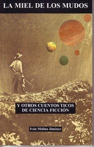 Portada de LA MIEL DE LOS MUDOS Y OTROS CUENTOS TICOS DE CIENCIA FICCIÓN
