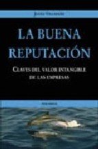 LA BUENA REPUTACIÓN. Claves del valor intangible de las empresas