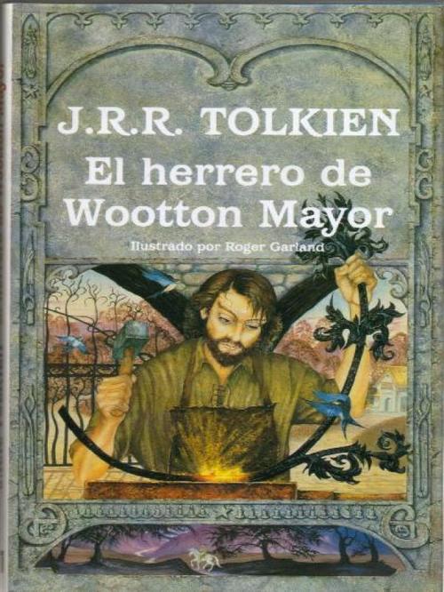 EL HERRERO DE WOOTTON MAYOR - TOLKIEN J.R.R. (John Ronald Reuel Tolkien) -  Sinopsis del libro, reseñas, criticas, opiniones - Quelibroleo