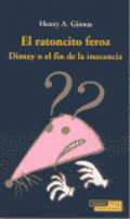 Portada de EL RATONCITO FEROZ: Disney o el fin de la inocencia