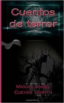 CUENTOS DE TERROR - CUEVAS GUINTO MIGUEL ÁNGEL - Sinopsis del libro, reseñas,  criticas, opiniones - Quelibroleo