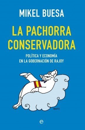 Portada de LA PACHORRA CONSERVADORA. Política y economía en la gobernación de Rajoy