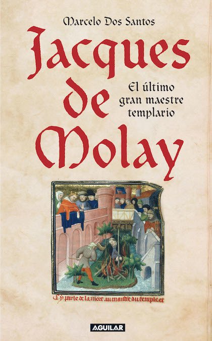 JACQUES DE MOLAY. EL ÚLTIMO MAESTRO TEMPLARIO (EBOOK)