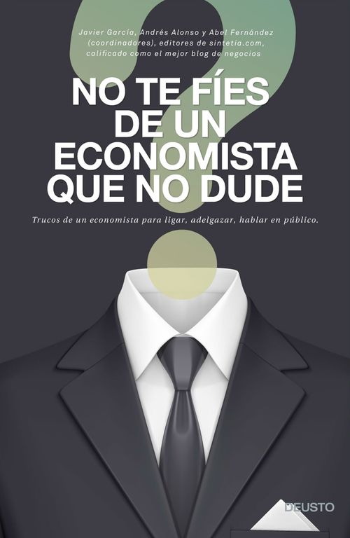 NUNCA TE FÍES DE UN ECONOMISTA QUE NO DUDE