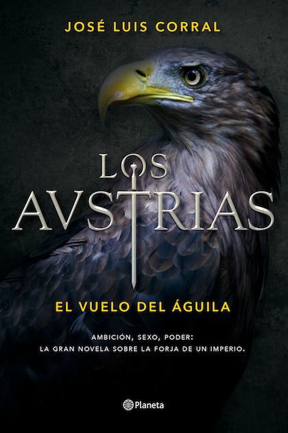 LOS AUSTRIAS. El vuelo del águila - CORRAL JOSÉ LUIS - Sinopsis del libro,  reseñas, criticas, opiniones - Quelibroleo