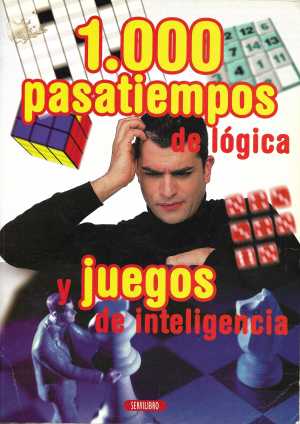 1000 PASATIEMPOS DE LÓGICA Y JUEGOS DE INTELIGENCIA