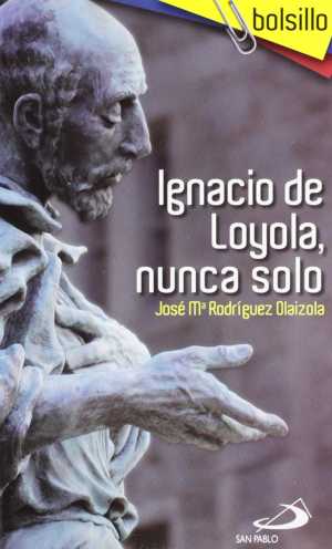 Portada de IGNACIO DE LOYOLA, NUNCA SOLO