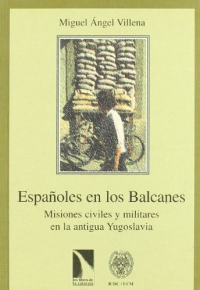 Portada de ESPAÑOLES EN LOS BALCANES. Misiones civiles y militares en la antigua Yugoslavia