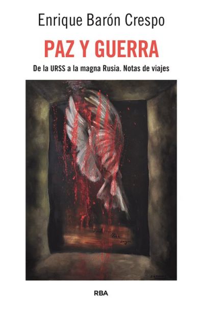 Portada de PAZ Y GUERRA. De la URSS a la magna Rusia: Notas de viajes