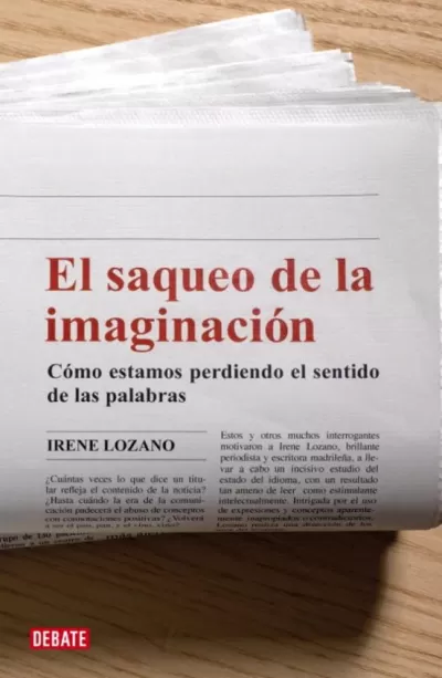 EL SAQUEO DE LA IMAGINACIÓN. Cómo estamos perdiendo el sentido de las palabras