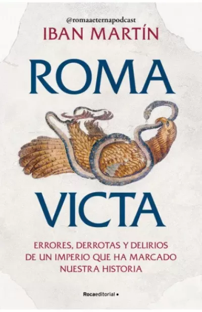 Portada de ROMA VICTA. Errores, derrotas y delirios de un imperio que ha marcado nuestra historia