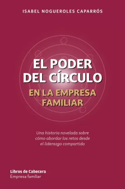 Portada de EL PODER DEL CÍRCULO EN LA EMPRESA FAMILIAR. Una historia novelada sobre cómo abordar los retos desde el liderazgo compartido