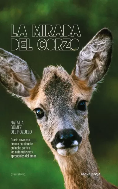 LA MIRADA DEL CORZO. Diario novelado de una caminante en lucha contra los automatismos aprendidos del amor