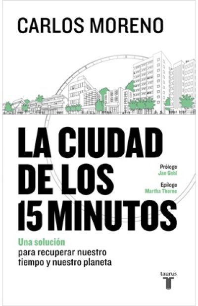 LA CIUDAD DE LOS 15 MINUTOS. Una solución para recuperar nuestro tiempo y nuestro planeta