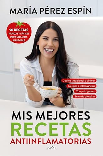 Portada de MIS MEJORES RECETAS ANTIINFLAMATORIAS. 90 recetas rápidas y fáciles para una vida saludable