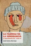 Portada de LA FÁBRICA DE LA IGNORANCIA. La universidad del 'como si'