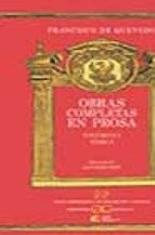 OBRAS COMPLETAS EN PROSA. Volumen I, Tomo I: Obras satírico-literarias, y satírico-morales