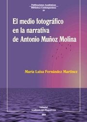 Portada de EL MEDIO FOTOGRÁFICO EN LA NARRATIVA DE ANTONIO MUÑOZ MOLINA