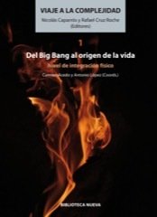 VIAJE A LA COMPLEJIDAD I. Del Big Bang al origen de la vida
