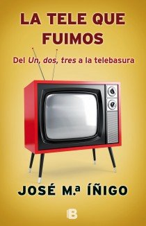 LA TELE QUE FUIMOS. Del Un, dos, tres a la telebasura