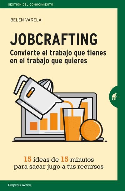 Portada de JOBCRAFTING. Convierte el trabajo que tienes en el trabajo que quieres