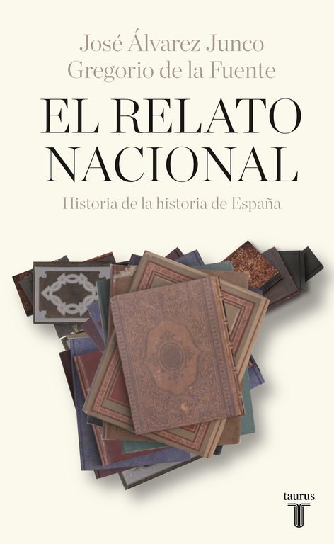EL RELATO NACIONAL. Historia de la historia de España