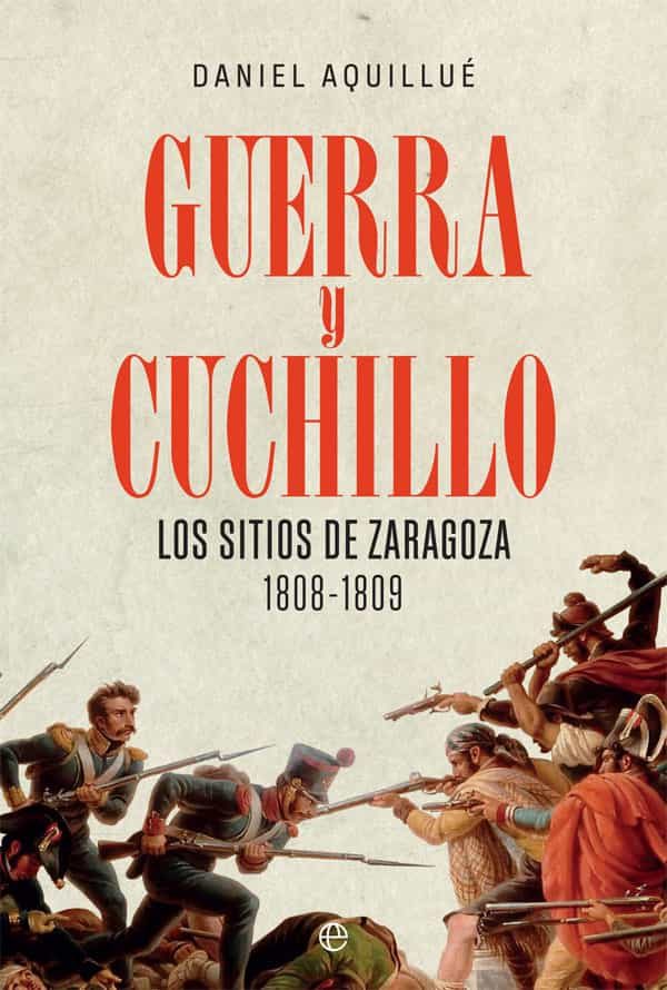 GUERRA Y CUCHILLO. Los sitios de Zaragoza. 1808-1809