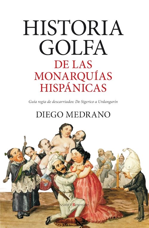 HISTORIA GOLFA DE LAS MONARQUÍAS HISPÁNICAS. Guía regia de descarriados: De Sigerico a Urdangarín